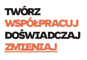 Tekst pogrubiony brzmi: TWÓRZ WSPÓŁPRACUJ DOŚWIADCZAJ ZMIENIAJ z naprzemiennymi liniami w kolorze czarnym i pomarańczowym na białym tle.